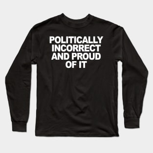 Politically Incorrect Long Sleeve T-Shirt